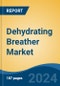 Dehydrating Breather Market - Global Industry Size, Share, Trends, Opportunity, and Forecast, 2018-2028F - Product Thumbnail Image