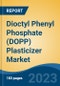 Dioctyl Phenyl Phosphate (DOPP) Plasticizer Market - Global Industry Size, Share, Trends, Opportunity, and Forecast, 2018-2028F - Product Image