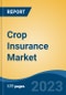Crop Insurance Market - Global Industry Size, Share, Trends, Opportunity, and Forecast, 2018-2028F - Product Image