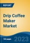 Drip Coffee Maker Market - Global Industry Size, Share, Trends, Opportunity, and Forecast, 2018-2028F - Product Image