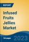 Infused Fruits Jellies Market - Global Industry Size, Share, Trends, Opportunity, and Forecast, 2018-2028F - Product Image
