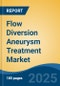 Flow Diversion Aneurysm Treatment Market - Global Industry Size, Share, Trends, Opportunity, and Forecast, 2018-2028F - Product Image