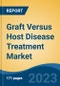 Graft Versus Host Disease Treatment Market - Global Industry Size, Share, Trends, Opportunity, and Forecast, 2018-2028F - Product Thumbnail Image