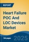 Heart Failure POC & LOC Devices Market - Global Industry Size, Share, Trends, Opportunity, and Forecast, 2018-2028F - Product Image