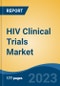 HIV Clinical Trials Market - Global Industry Size, Share, Trends, Opportunity, and Forecast, 2018-2028F - Product Image