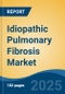 Idiopathic Pulmonary Fibrosis Market - Global Industry Size, Share, Trends, Opportunity, and Forecast, 2018-2028F - Product Image