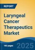 Laryngeal Cancer Therapeutics Market - Global Industry Size, Share, Trends, Opportunity, and Forecast, 2018-2028F- Product Image