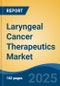 Laryngeal Cancer Therapeutics Market - Global Industry Size, Share, Trends, Opportunity, and Forecast, 2018-2028F - Product Thumbnail Image