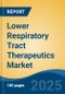 Lower Respiratory Tract Therapeutics Market - Global Industry Size, Share, Trends, Opportunity, and Forecast, 2020-2030F - Product Image