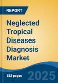 Neglected Tropical Diseases Diagnosis Market - Global Industry Size, Share, Trends, Opportunity, and Forecast, 2018-2028F- Product Image