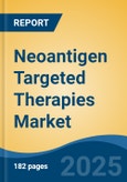 Neoantigen Targeted Therapies Market - Global Industry Size, Share, Trends, Opportunity, and Forecast, 2018-2028F- Product Image