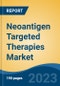 Neoantigen Targeted Therapies Market - Global Industry Size, Share, Trends, Opportunity, and Forecast, 2018-2028F - Product Image