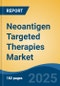 Neoantigen Targeted Therapies Market - Global Industry Size, Share, Trends, Opportunity, and Forecast, 2018-2028F - Product Thumbnail Image