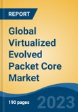 Global Virtualized Evolved Packet Core Market - Global Industry Size, Share, Trends, Opportunity, and Forecast, 2018-2028F- Product Image