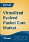 Virtualized Evolved Packet Core Market - Global Industry Size, Share, Trends, Opportunity, and Forecast, 2018-2028F - Product Thumbnail Image