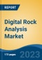 Digital Rock Analysis Market - Global Industry Size, Share, Trends, Opportunity, and Forecast, 2018-2028F - Product Image