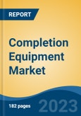 Completion Equipment Market - Global Industry Size, Share, Trends, Opportunity, and Forecast, 2018-2028F- Product Image
