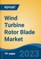 Wind Turbine Rotor Blade Market - Global Industry Size, Share, Trends, Opportunity, and Forecast, 2018-2028F - Product Image