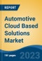 Automotive Cloud Based Solutions Market - Global Industry Size, Share, Trends, Opportunity, and Forecast, 2018-2028F - Product Image