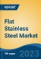 Flat Stainless Steel Market - Global Industry Size, Share, Trends, Opportunity, and Forecast, 2018-2028F - Product Image