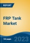 FRP Tank Market - Global Industry Size, Share, Trends, Opportunity, and Forecast, 2018-2028F - Product Image