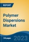 Polymer Dispersions Market - Global Industry Size, Share, Trends, Opportunity, and Forecast, 2018-2028F - Product Thumbnail Image
