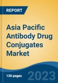 Asia Pacific Antibody Drug Conjugates Market, By Region, Competition Forecast and Opportunities, 2018-2028F- Product Image