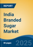 India Branded Sugar Market, By Region, Competition Forecast and Opportunities, 2019-2029F- Product Image