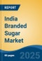 India Branded Sugar Market, By Region, Competition Forecast and Opportunities, 2019-2029F - Product Thumbnail Image