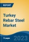 Turkey Rebar Steel Market, By Region, Competition Forecast and Opportunities, 2018-2028F - Product Image