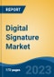 Digital Signature Market - Global Industry Size, Share, Trends, Opportunity, and Forecast, 2018-2028F - Product Image