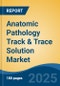 Anatomic Pathology Track & Trace Solution Market - Global Industry Size, Share, Trends, Opportunity, and Forecast, 2020-2030F - Product Thumbnail Image