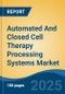Automated And Closed Cell Therapy Processing Systems Market - Global Industry Size, Share, Trends, Opportunity, and Forecast, 2020-2030F - Product Image