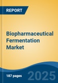 Biopharmaceutical Fermentation Market - Global Industry Size, Share, Trends, Opportunity, and Forecast, 2018-2028F- Product Image