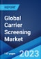 Global Carrier Screening Market: Industry Trends, Share, Size, Growth, Opportunity and Forecast 2023-2028 - Product Image