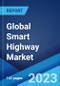 Global Smart Highway Market: Industry Trends, Share, Size, Growth, Opportunity and Forecast 2023-2028 - Product Thumbnail Image