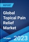 Global Topical Pain Relief Market: Industry Trends, Share, Size, Growth, Opportunity and Forecast 2023-2028 - Product Image