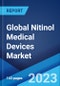 Global Nitinol Medical Devices Market: Industry Trends, Share, Size, Growth, Opportunity and Forecast 2023-2028 - Product Image