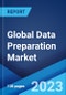 Global Data Preparation Market: Industry Trends, Share, Size, Growth, Opportunity and Forecast 2023-2028 - Product Image