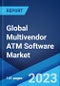 Global Multivendor ATM Software Market: Industry Trends, Share, Size, Growth, Opportunity and Forecast 2023-2028 - Product Image