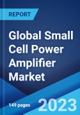 Global Small Cell Power Amplifier Market: Industry Trends, Share, Size, Growth, Opportunity and Forecast 2023-2028- Product Image