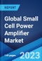 Global Small Cell Power Amplifier Market: Industry Trends, Share, Size, Growth, Opportunity and Forecast 2023-2028 - Product Image