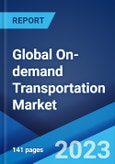 Global On-demand Transportation Market: Industry Trends, Share, Size, Growth, Opportunity and Forecast 2023-2028- Product Image