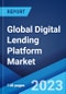 Global Digital Lending Platform Market: Industry Trends, Share, Size, Growth, Opportunity and Forecast 2023-2028 - Product Image