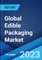 Global Edible Packaging Market Report by Material Type, Source, End User, and Region 2023-2028 - Product Image