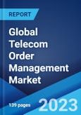 Global Telecom Order Management Market: Industry Trends, Share, Size, Growth, Opportunity and Forecast 2023-2028- Product Image
