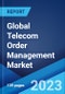 Global Telecom Order Management Market: Industry Trends, Share, Size, Growth, Opportunity and Forecast 2023-2028 - Product Image
