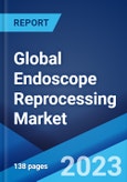 Global Endoscope Reprocessing Market: Industry Trends, Share, Size, Growth, Opportunity and Forecast 2023-2028- Product Image