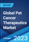 Global Pet Cancer Therapeutics Market: Industry Trends, Share, Size, Growth, Opportunity and Forecast 2023-2028 - Product Image