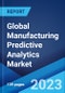 Global Manufacturing Predictive Analytics Market: Industry Trends, Share, Size, Growth, Opportunity and Forecast 2023-2028 - Product Image